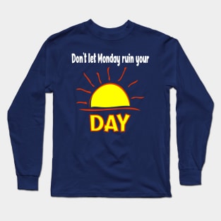 Don't Let Monday Ruin Your Sunday - Sun Long Sleeve T-Shirt